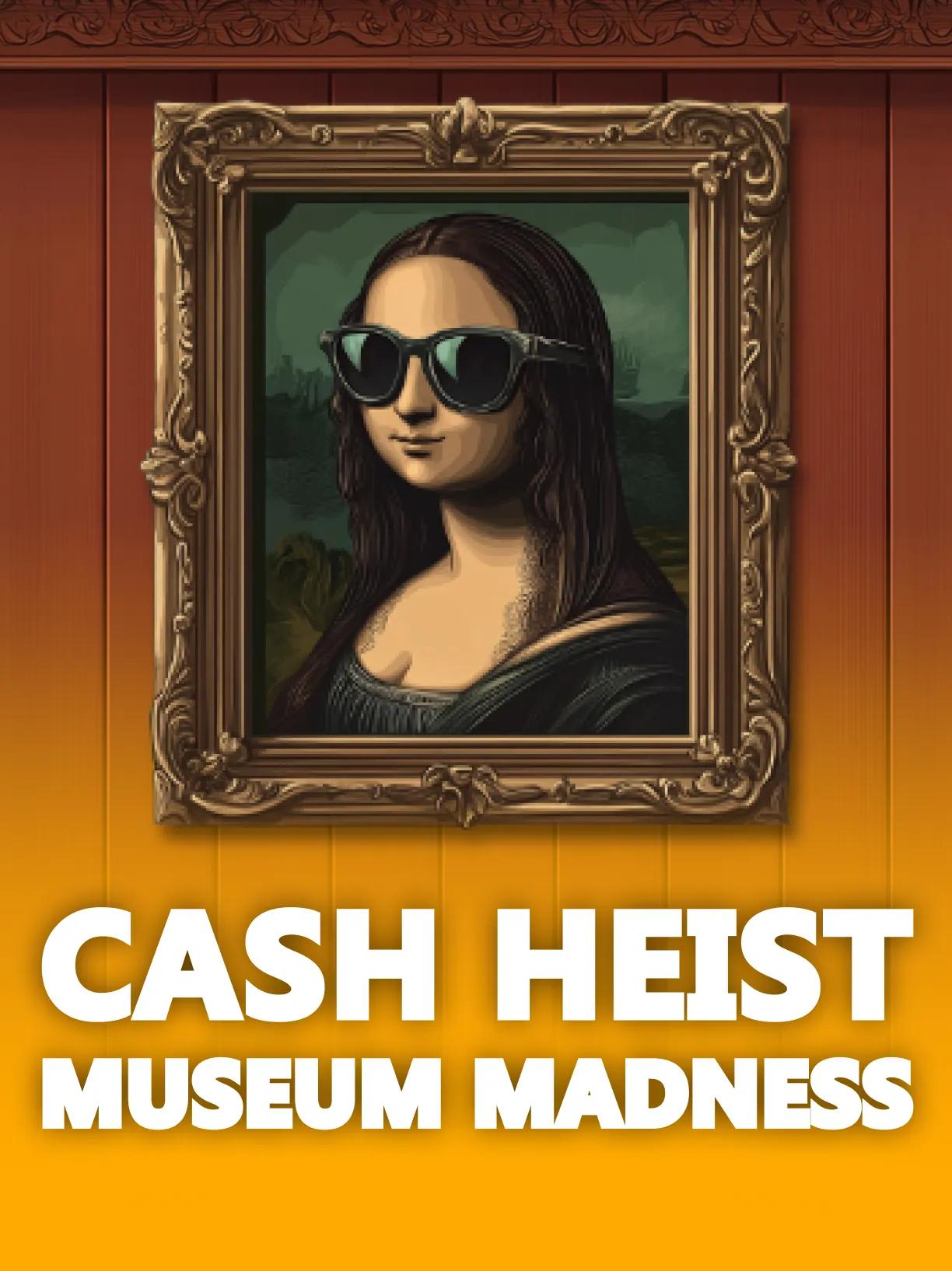 Cash Heist Museum Madness