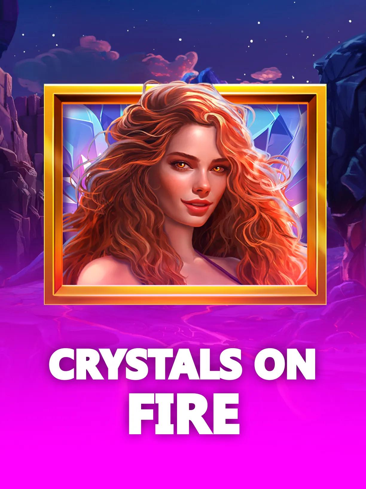 Crystals on Fire