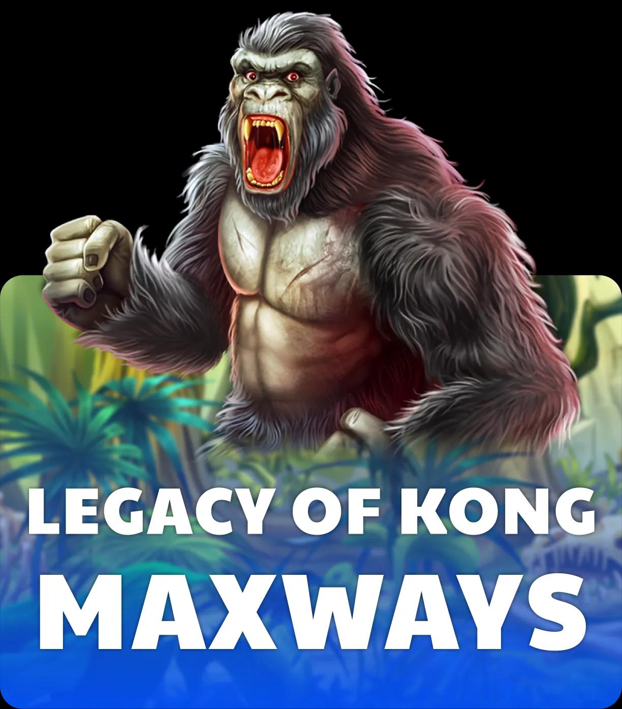 Legacy Of Kong Maxways